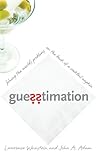 Guesstimation: Solving the World's Problems on the Back of a Cocktail Napkin