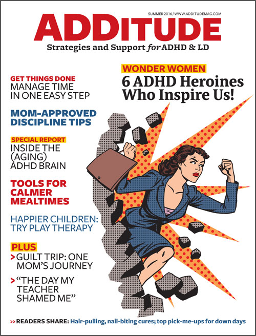 The summer 2016 issue of ADDitude magazine covers time management, ADHD heroes, discipline tips and more.