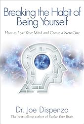 Breaking The Habit of Being Yourself: How to Lose Your