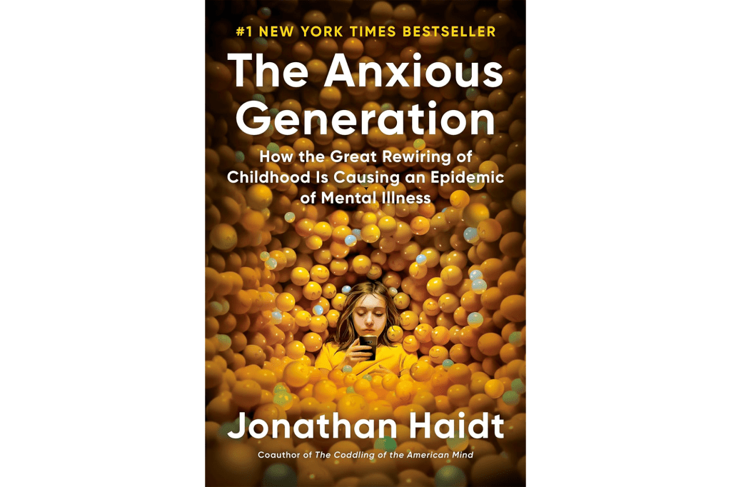 "The Anxious Generation: How the Great Rewiring of Childhood Is Causing an Epidemic of of Mental Illness" by Jonathan Haidt