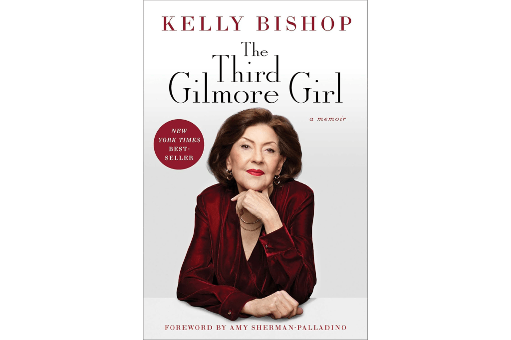 "The Third Gilmore Girl: A Memoir" by Kelly Bishop