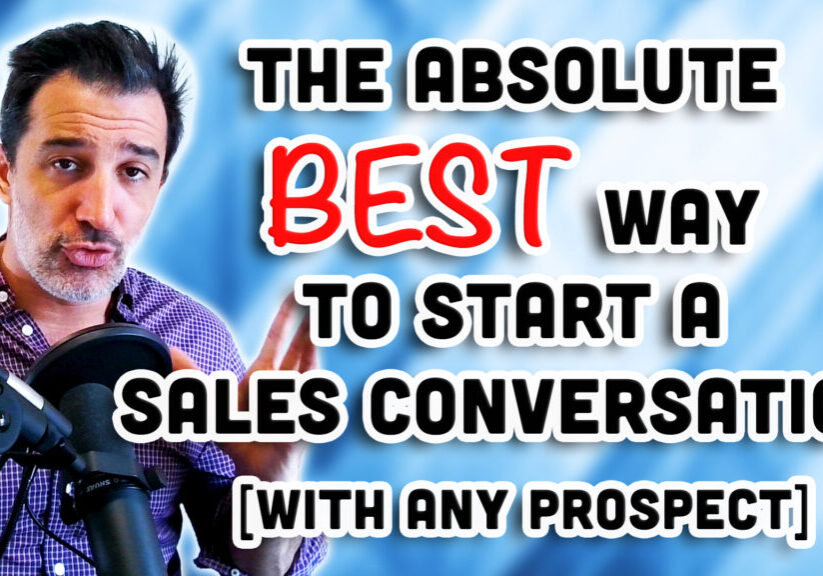 The Absolute Best Way to Start a Sales Conversation [WITH ANY PROSPECT]