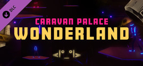 Synth Riders: Caravan Palace - "Wonderland" +  Experience™