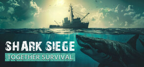 SHARK SIEGE - TOGETHER SURVIVAL