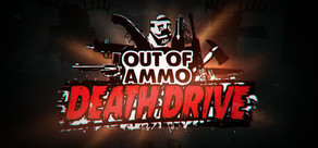 Out of Ammo: Death Drive