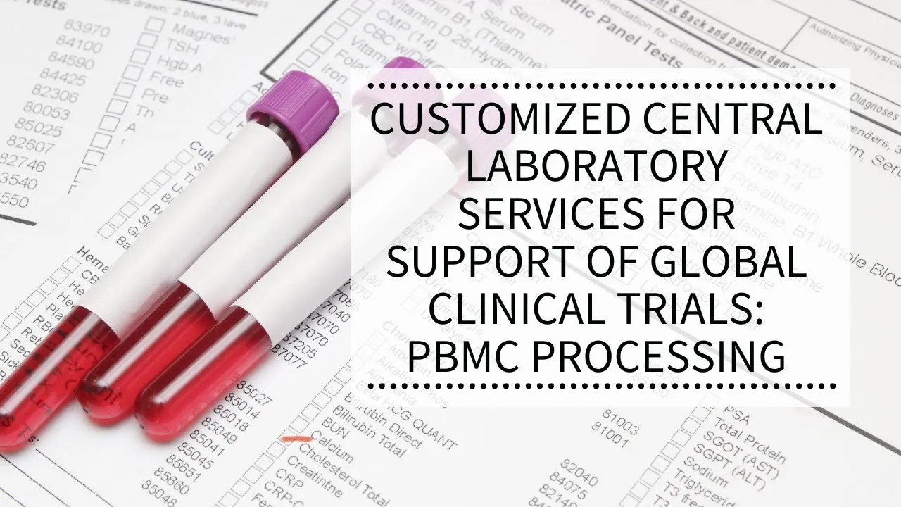 WEBINAR: Customized Central Laboratory Services for Support of Global Clinical Trials: PBMC Processing