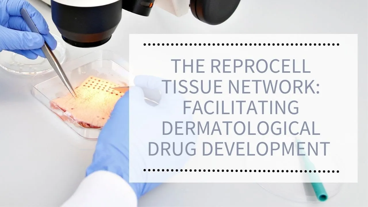 WEBINAR: The REPROCELL Tissue Network: Facilitating Dermatological Drug Development