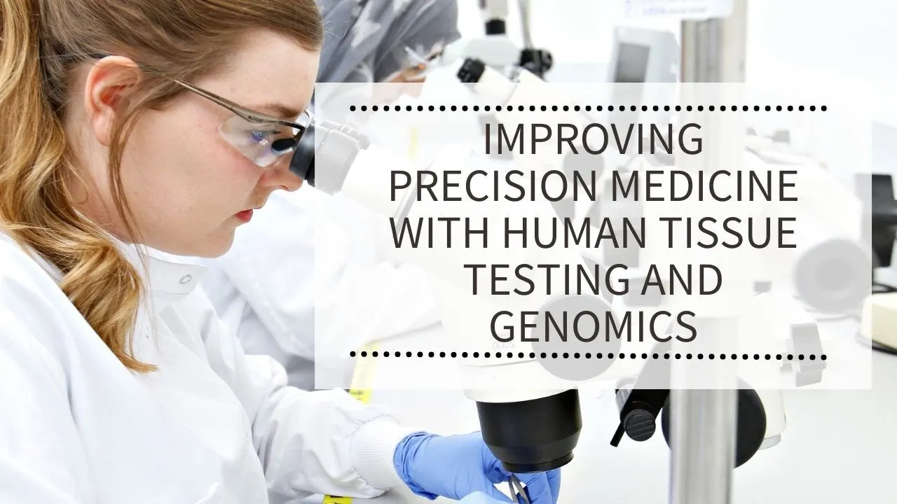 WEBINAR: Improving Precision Medicine With Human Tissue Testing and Genomics