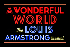 A Wonderful World: The Louis Armstrong Musical