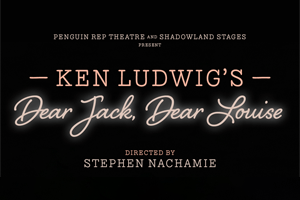 Ken Ludwig’s DEAR JACK, DEAR LOUISE