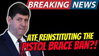 BREAKING NEWS: ATF Reinstituting The Pistol Brace Ban?!