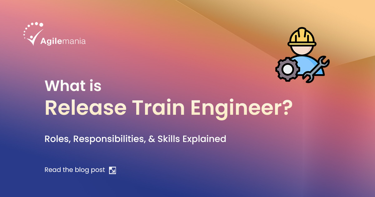 What Is Release Train Engineer: Roles, Responsibilities, & Skills Explained 