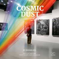 COSMIC DUST เมื่อมนุษย์ก็เหมือนฝุ่นจักรวาล