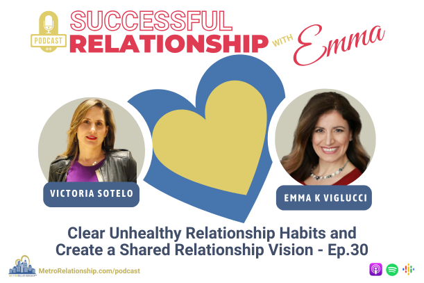 Clear Unhealthy Relationship Habits and Create a Shared Relationship Vision (Ep.30)