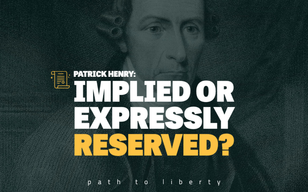 Implied vs Expressly Reserved: Patrick Henry’s Anti-Federalist Speeches 5-7