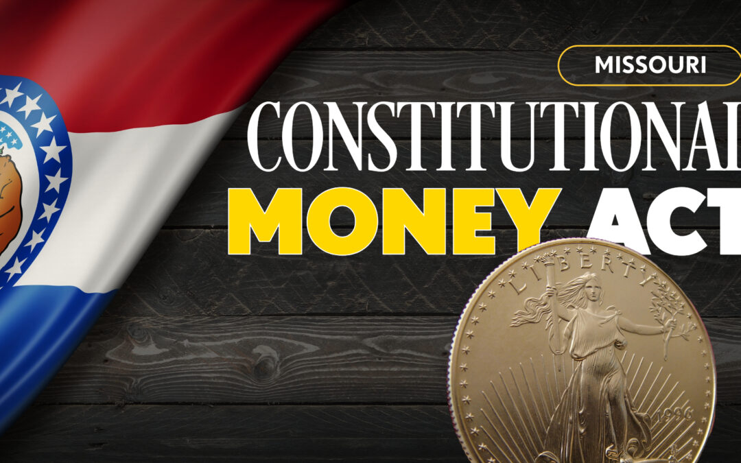 Missouri “Constitutional Money Act” Would Recognize Gold and Silver as Legal Tender