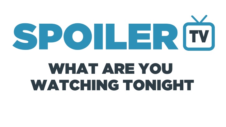 POLL : What are you watching Tonight? - 7th May 2015