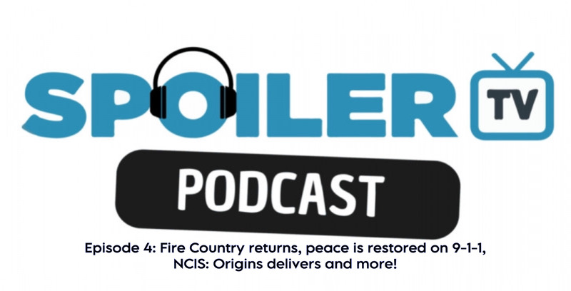 Episode 4 of the SpoilerTV Podcast is live! Fire Country returns, peace is restored on 9-1-1, NCIS: Origins delivers and more!