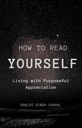 Icon image How to Read YourSelf: Living with Purposeful Appreciation