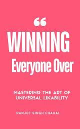 Icon image Winning Everyone Over: Mastering the Art of Universal Likability