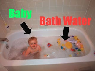 Don't throw out the baby with the bathwater