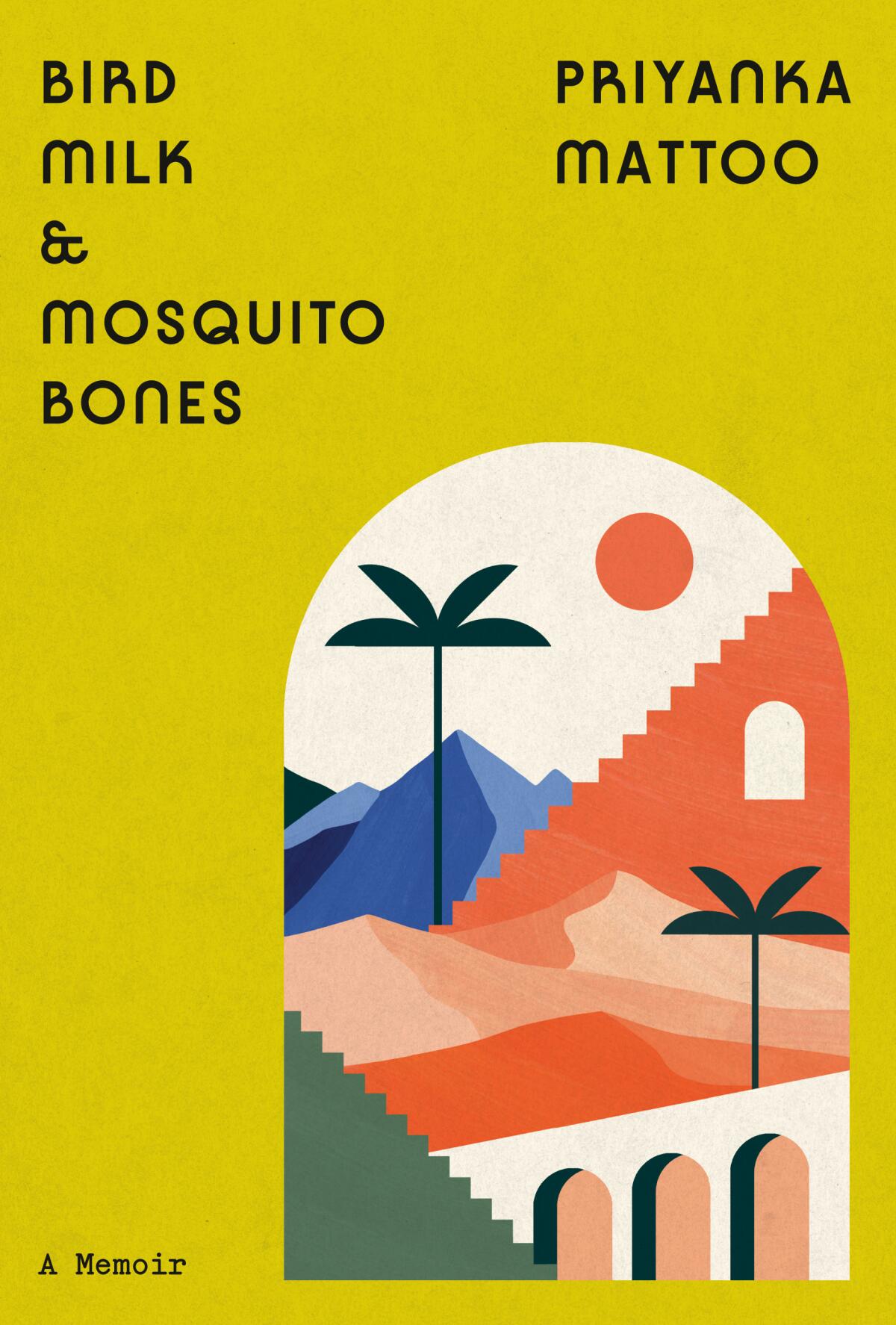 "Bird Milk & Mosquito Bones" by Priyanka Mattoo