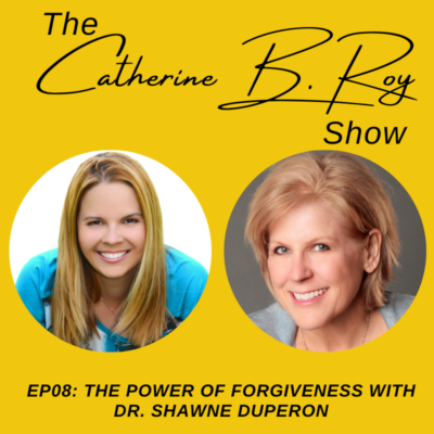 #08 The Power Of Forgiveness ft Dr. Shawne Duperon