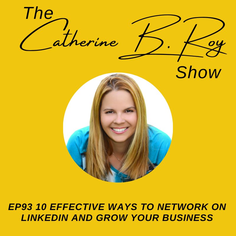 90 The Catherine B Roy Show 10 Effective Ways to Network on LinkedIn and Grow Your Business