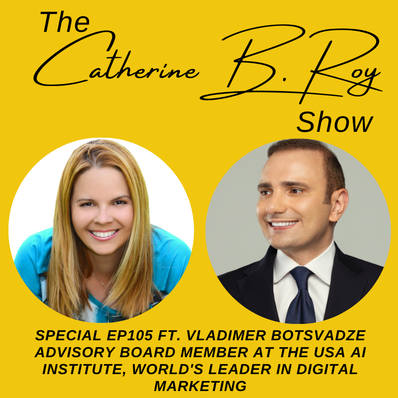 105 Special - The Catherine B. Roy Show ft Vladimer Botsvadze - Unveiling Insights with Renowned Thought Leader Vladimer Botsvadze: From Digital Marketing Leadership to AI Expertise