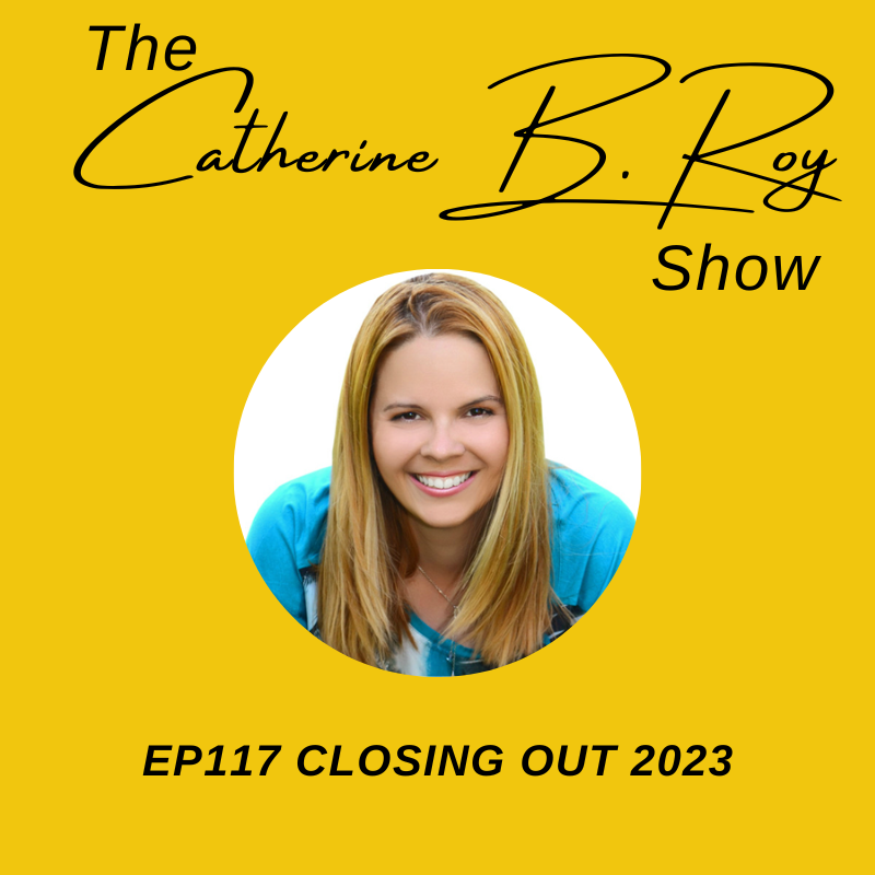 117 The Catherine B. Roy Show - Closing Out 2023