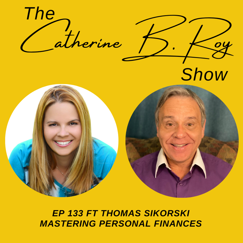 Mastering Personal Finances: Insights from Tom Sikorski | The Catherine B. Roy Show