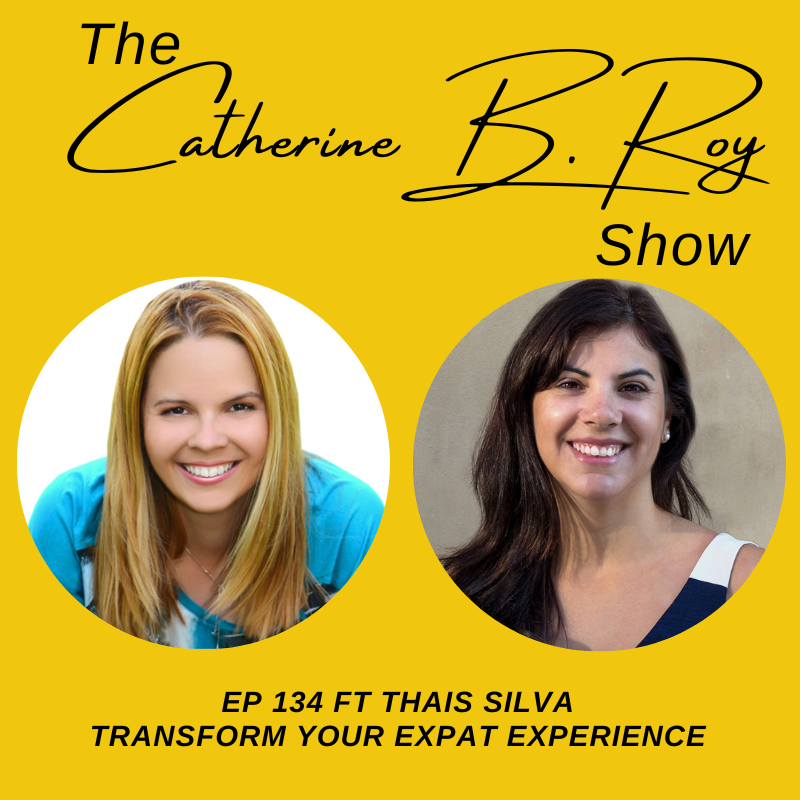 Transform Your Expat Experience: Thais Silva's Coaching Insights on the Catherine B. Roy Show