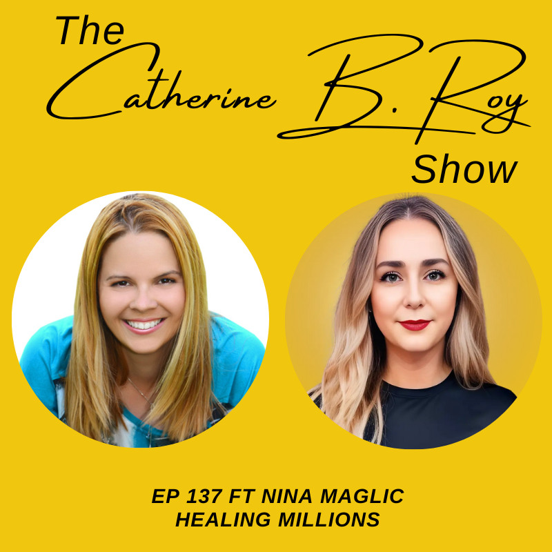 137 Empowering Healers to Build Thriving Businesses: Nina Maglic on The Catherine B. Roy Show