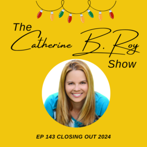 Reflections on 2024: Personal Growth, Resilience & The Power of Love | The Catherine B. Roy Show