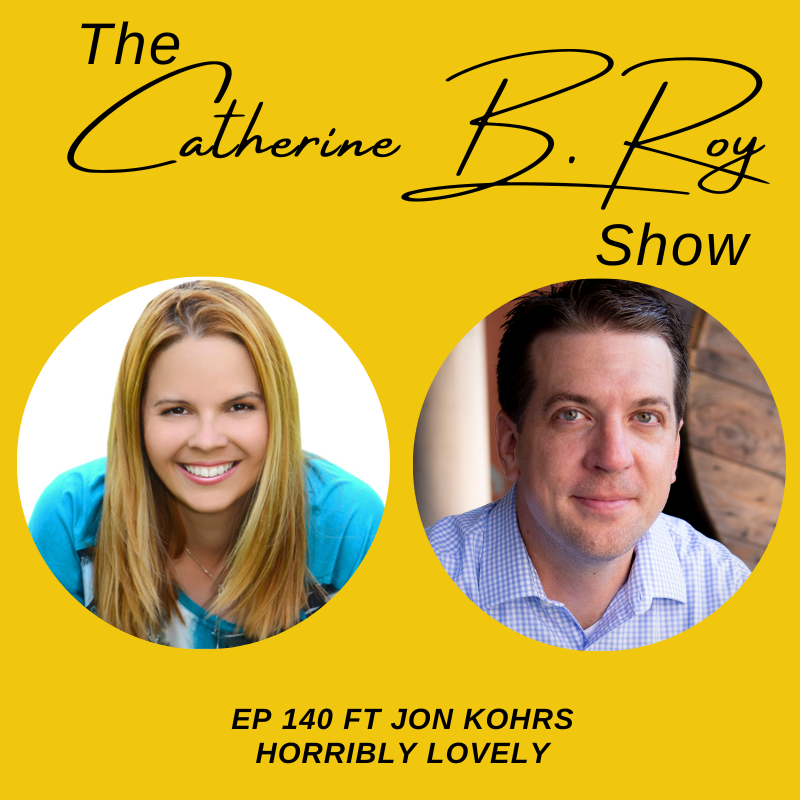 140 Transform Your Life and Business with Jon Kohrs | The Catherine B. Roy Show