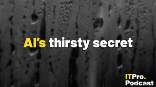 The words ‘AI’s thirsty secret’ overlaid on a lightly blurred image of condensation on a piece of glass. Decorative: the word ‘AI’s’ is in yellow, while other words are in white. The ITPro podcast logo is in the bottom right corner.