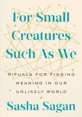 Sasha Sagan&#039;s new book &quot;For Small Creatures Such as We&quot; (G.P Putnam&#039;s Sons, 2019).