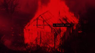 Burning house in red tint with text "A Single Spark, a Prairie Fire"