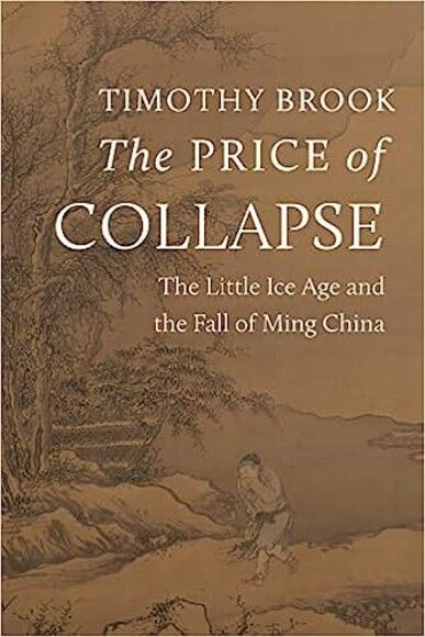 The Price of Collapse: The Little Ice Age and the Fall of Ming China