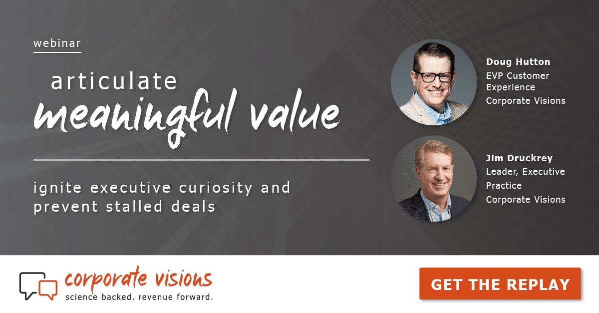 Articulate Meaningful Value - Webinar tile - Presented by Doug Hutton, EVP Customer Experience at Corporate Visions, and Jim Druckrey, Leader, Executive Practice at Corporate Visions