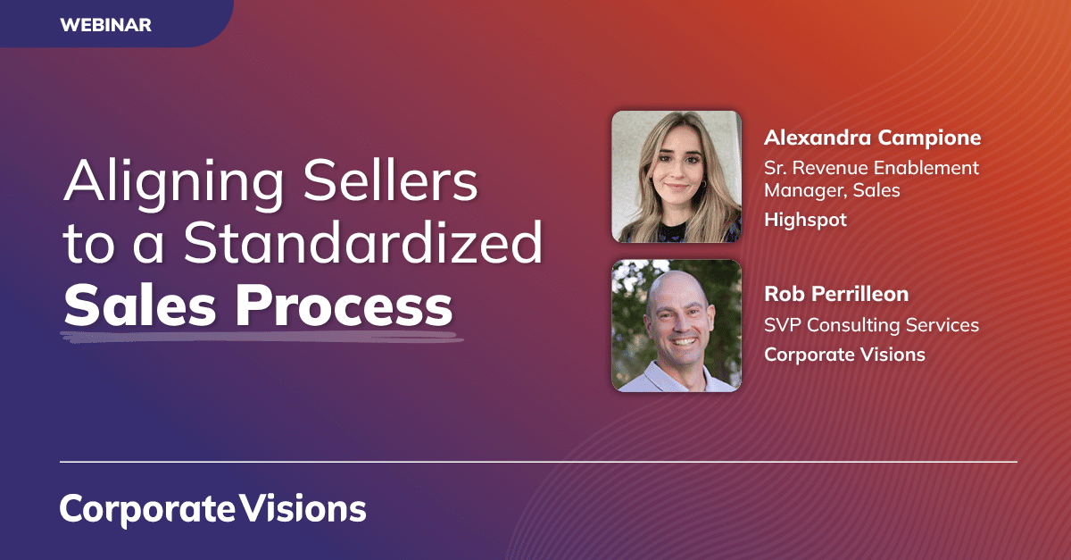 Aligning Sellers to a Standardized Sales Process presented by Alexandra Campione and Rob Perrilleon - Webinar cover