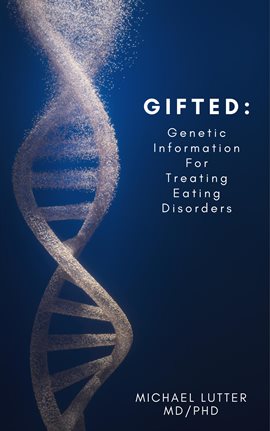 Cover image for Gifted: Genetic Information for Treating Eating Disorders