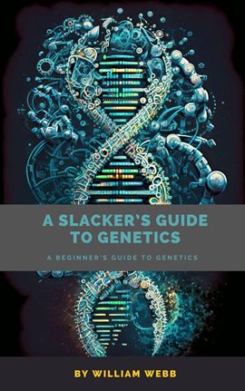 Cover image for A Slacker's Guide to Genetics: A Beginner's Guide to Genetics