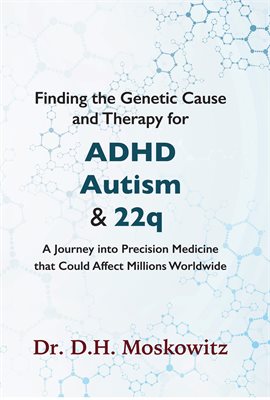 Cover image for Finding the Genetic Cause and Therapy for Adhd, Autism and 22q