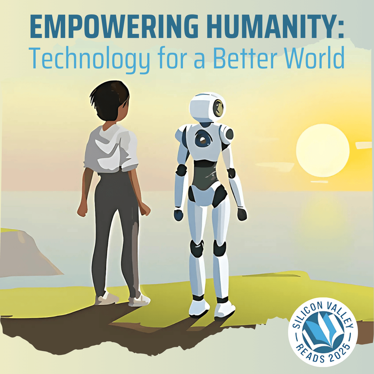 Depuis une falaise verdoyante, un humain et un robot contemplent avec nostalgie un coucher de soleil sur l'océan Pacifique. Logo de Silicon Valley Reads. Texte : Donner du pouvoir à l'humanité - La technologie pour un monde meilleur.