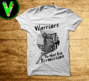 Warriors do not ask permission To shirt | T-shirt Design by vjosh