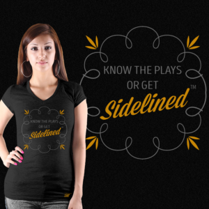 Ladies T-Shirt  Know the Plays, or get SIDELINED. (TM) | T-Shirt-Design von Heydale