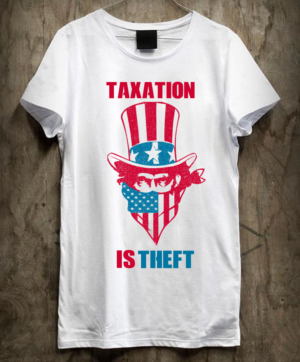 Political T-Shirt:  Taxation Is Theft | T-shirt Design by creative gravity