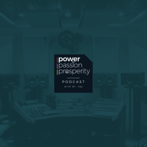 Dr. Jays Power, Passion, Prosperity  Podcast | Graphic Design by Designoid