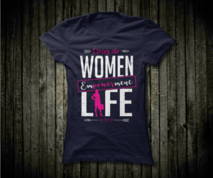 Women Empowerment Life T-Shirt Design To Show Support For women Empowerment | T-shirt Design by erwin87